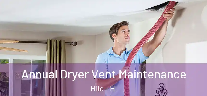 Annual Dryer Vent Maintenance Hilo - HI