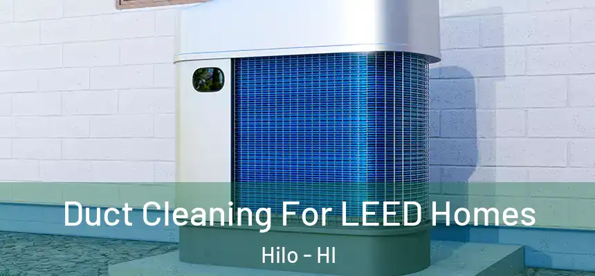 Duct Cleaning For LEED Homes Hilo - HI