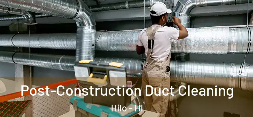 Post-Construction Duct Cleaning Hilo - HI